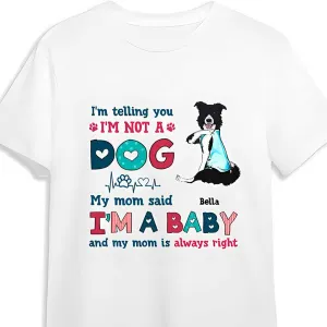 Customized Funny Border Collie Dog Mom Shirt, I'm Not A Dog I'm A Baby Shirt